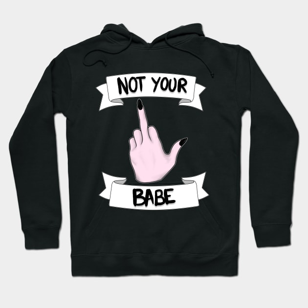 Not Your Babe Hoodie by mspinkcloud